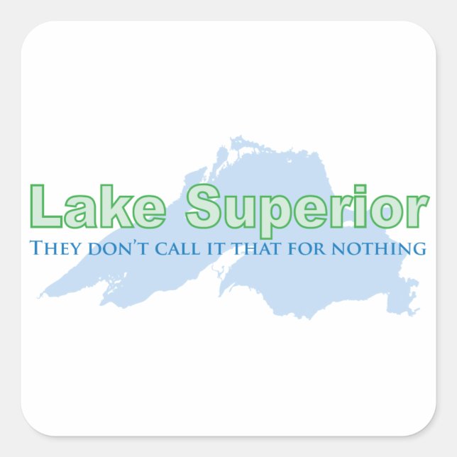 Lake Superior; They don't call it that for nothing Square Sticker (Front)