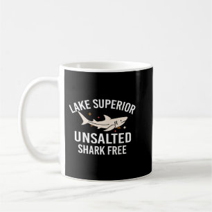 Lake Superior Unsalted Funny Quote Shark Free Fish Coffee Mug