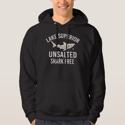 Lake Superior Unsalted Funny Quote Shark Free Fish Hoodie