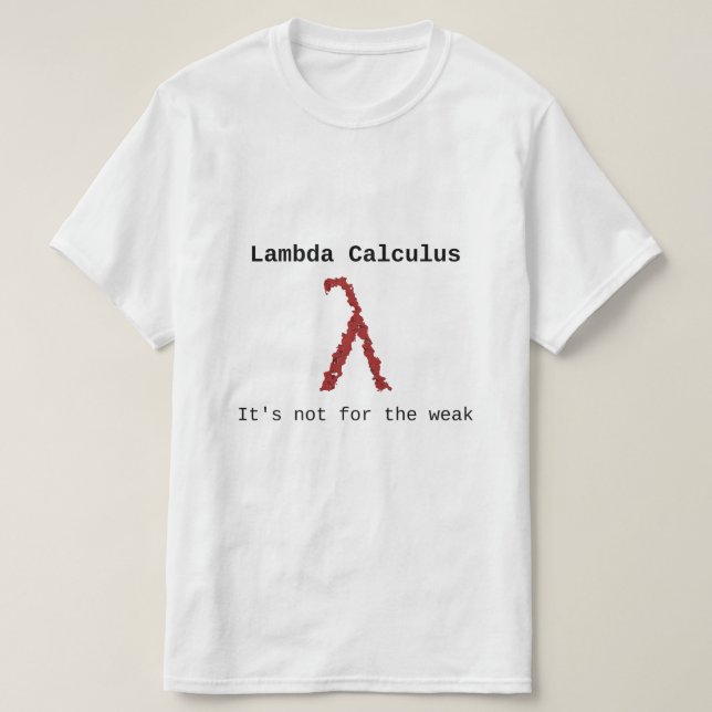 Lambda (λ) Calculus - It's not for the weak T-Shirt (Design Front)