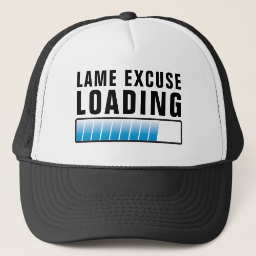 Lame Excuse Maker Loading Funny  Trucker Hat