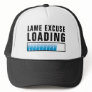 Lame Excuse Maker Loading Funny  Trucker Hat