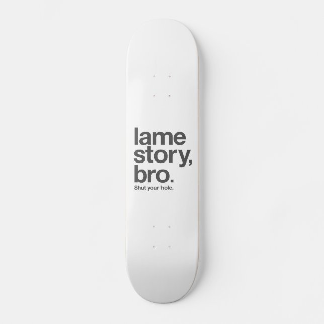 LAME STORY, BRO. Shut your hole. Skateboard. Skateboard Deck (Front)