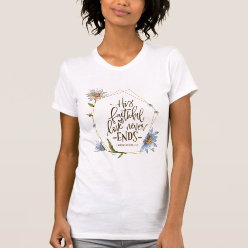 Lamentations 322 His Faithful Love Never Ends T_Shirt