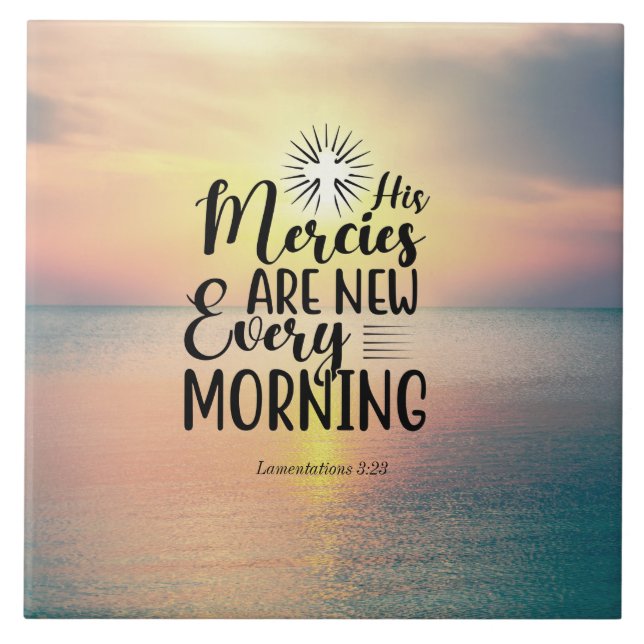 Lamentations 3:23 His Mercies New Every Morning  C Ceramic Tile (Front)