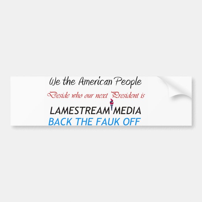 Lamestream Media back the  fauk off Bumper sticker