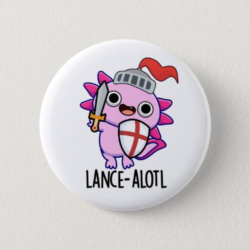 Lance_a_lotl Funny Axolotl Knight Pun  Button