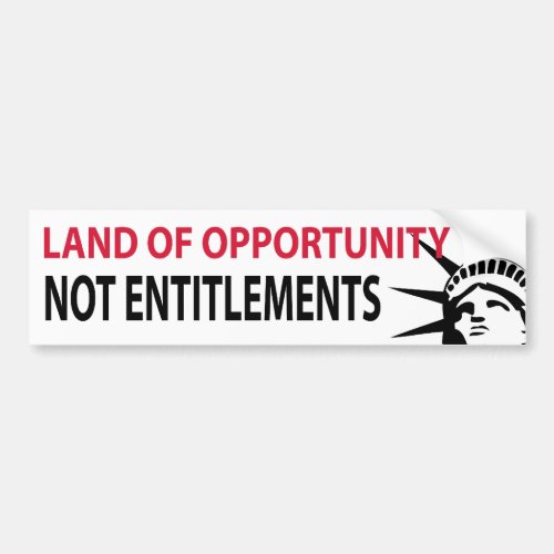 Land Of Opportunity Not Entitlements Bumper Sticker