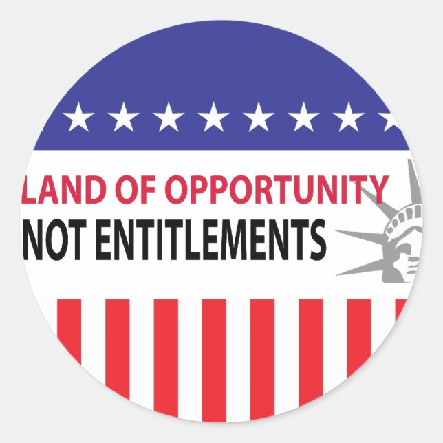 Land Of Opportunity Not Entitlements Classic Round Sticker (Front)