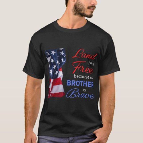 Land of the Free Because My Brother is Brave _ Vet T_Shirt
