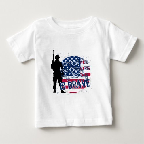 Land Of The Free Because My Daddy Is Brave Baby T_Shirt