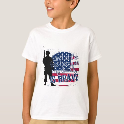 Land Of The Free Because My Daddy Is Brave T_Shirt