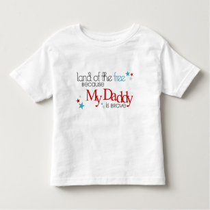 Land of the Free, Because my Daddy is Brave Toddler T-shirt
