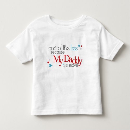 Land of the Free Because my Daddy is Brave Toddler T_shirt