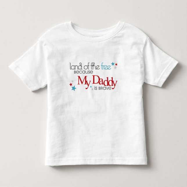 Land of the Free, Because my Daddy is Brave Toddler T-shirt (Front)