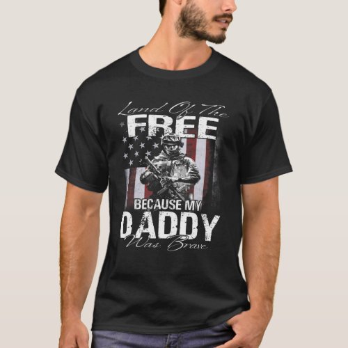 Land Of The Free Because My Daddy Is Brave Veteran T_Shirt