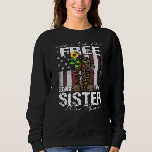 Land Of The Free Because My Sister Is Brave Vetera Sweatshirt
