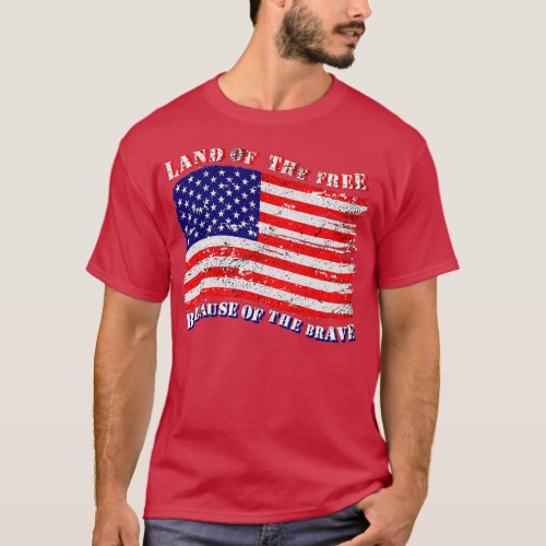 Land Of The Free Because Of The Brave   3  T_Shirt