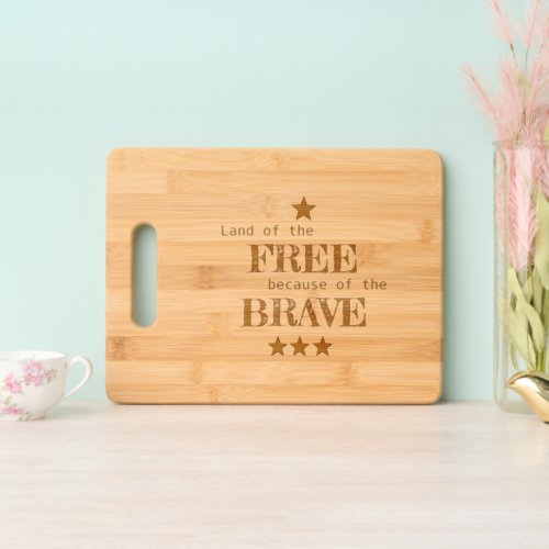 Land of the Free Because of the Brave  Cutting Board