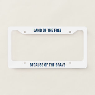 Land of the Free Because of the Brave License Plate Frame