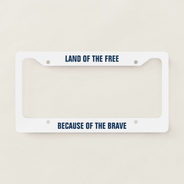 Land of the Free Because of the Brave License Plate Frame (Front)