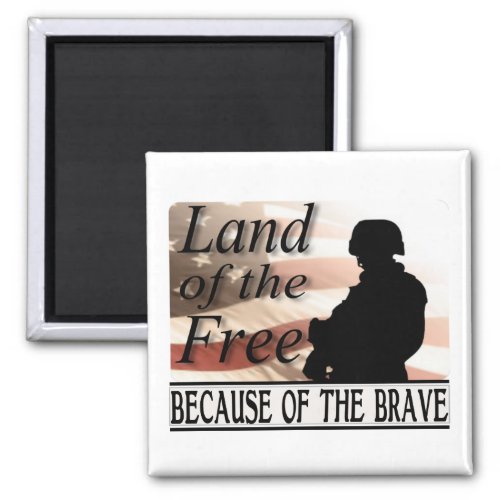 Land of the Free Because of the Brave Magnet