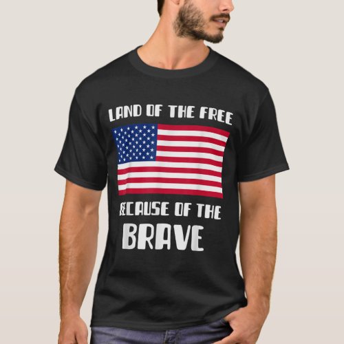 LAND OF THE FREE BECAUSE OF THE BRAVE Memorial Day T_Shirt