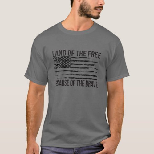 Land Of The Free Because Of The Brave Patriotic Am T_Shirt