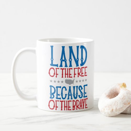 Land of the Free Because of the Brave Patriotic Coffee Mug