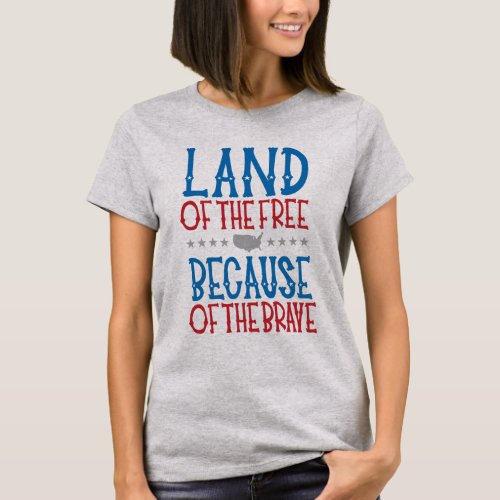 Land of the Free Because of the Brave Patriotic T_ T_Shirt