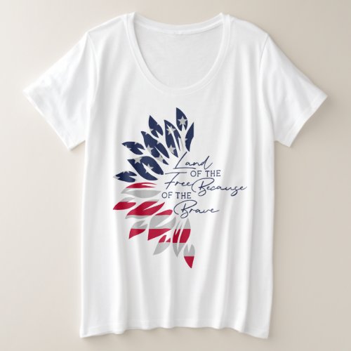 Land of the Free Because of the Brave Plus Size T_Shirt
