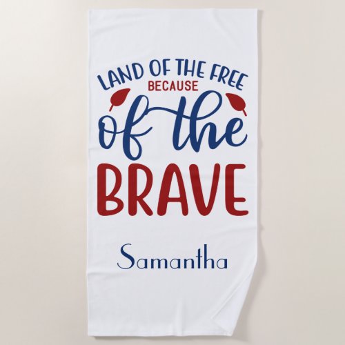 Land of the Free Because of the Brave Red Blue Beach Towel