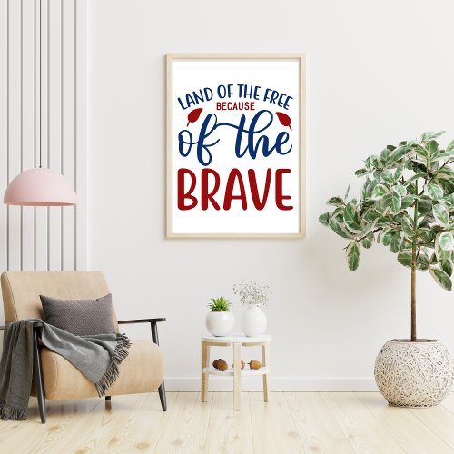 Land of the Free Because of the Brave Red Blue  Poster