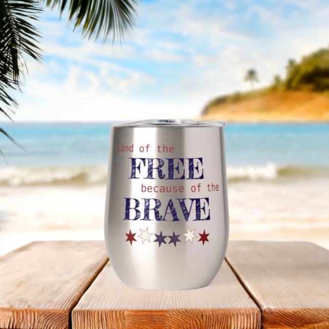 Land of the Free Because of the Brave Stemless Thermal Wine Tumbler (double sided design)