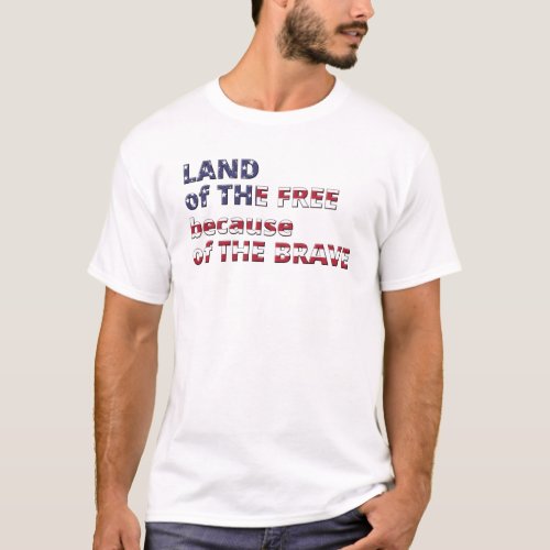 Land of The Free because of The Brave T_Shirt