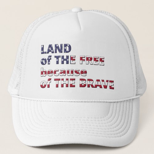 Land of The Free because of The Brave Trucker Hat