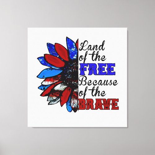 Land Of The Free Because Of The Brave _ USA Canvas Print