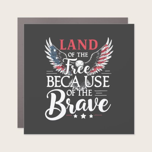 Land of The Free Because of The Brave Veteran's  Car Magnet