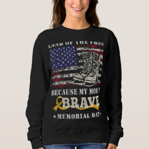 Land Of The Free My Mom Is Brave Memorial Day Us F Sweatshirt