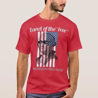 Land of the Free, Restrictions May Apply T-Shirt