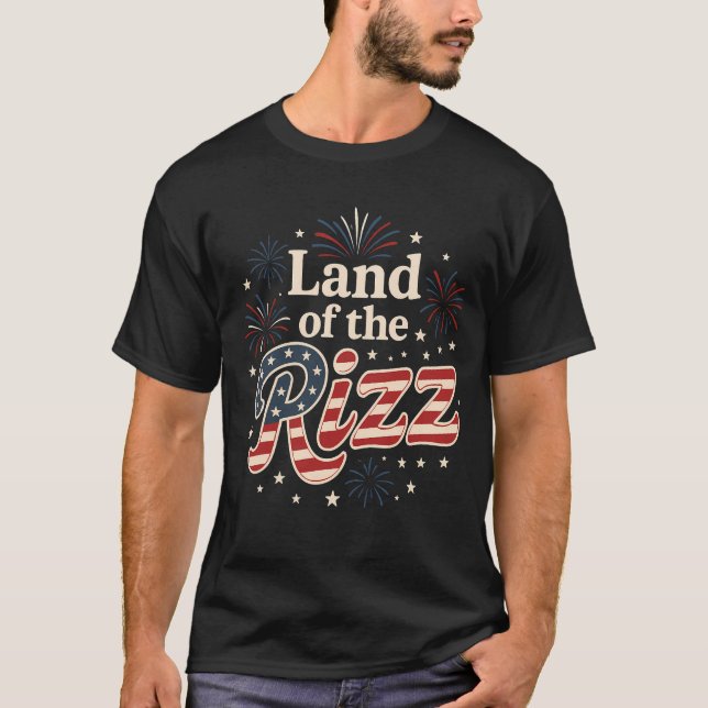 Land Of The Rizz Funny 4th July Quote T-Shirt (Front)