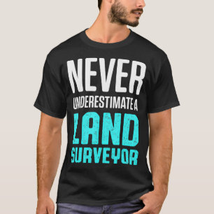 Land Surveying Underestimate Funny Surveyor T-Shirt