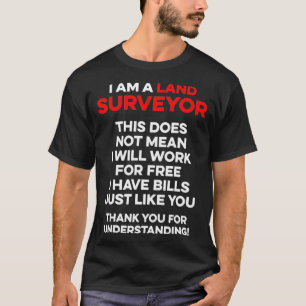 Land Surveying Work Free Funny Surveyor Gifts T-Shirt