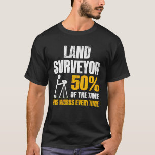 Land Surveying Work  Surveyor T-Shirt