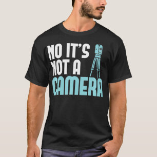 Land Surveyor No its not a Camera Land Surveying T-Shirt