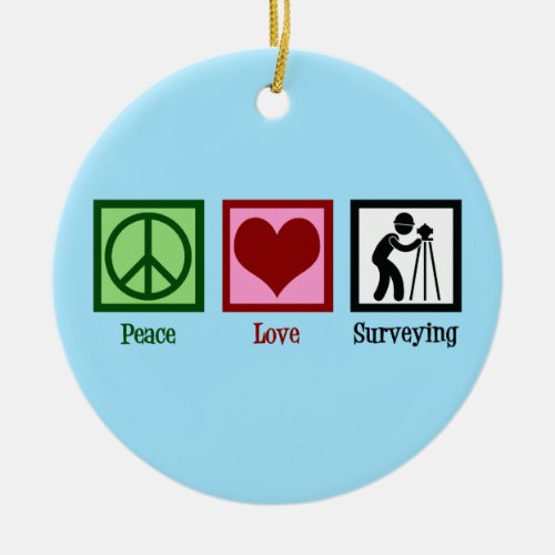 Land Surveyor Peace Love Surveying Company Ceramic Ornament