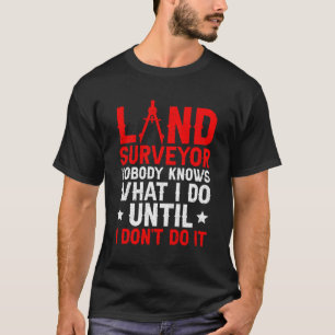 Land Surveyor Surveyor Surveying Land Surveying T-Shirt