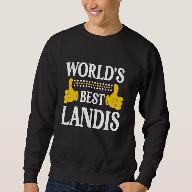 Landis Personal Name Funny First Name World's Best Sweatshirt (Front)