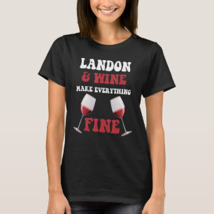 LANDON And Wine Make Everything Fine Name LANDON T-Shirt