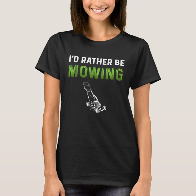 Landscaper  For Men Lawn Mower Dad I'd Rather Be M T-Shirt (Front)